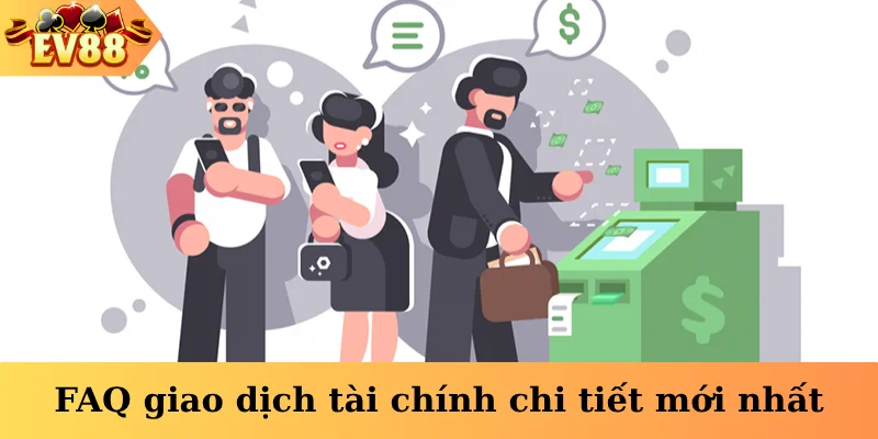 FAQ giao dịch tài chính chi tiết mới nhất