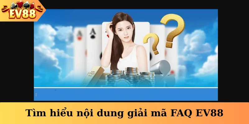 Tìm hiểu nội dung giải mã FAQ EV88